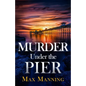 Murder Under the Pier: an absolutely gripping British crime thriller full of twists - Paperback