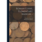 Roman Coins, Elementary Manual .. - Paperback