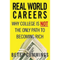 Real World Careers: Why College Is Not the Only Path to Becoming Rich - Paperback