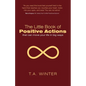 The Little Book of Positive Actions: That Can Move Your Life in Big Ways - Paperback