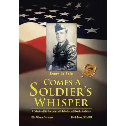 Comes a Soldier's Whisper: A Collection of Wartime Letters with Reflection and Hope for the Future - Hardcover