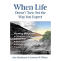 When Life Doesn't Turn Out the Way You Expect: Moving Beyond...Disappointment, Rejection, Betrayal, Failure, Loss - Paperback