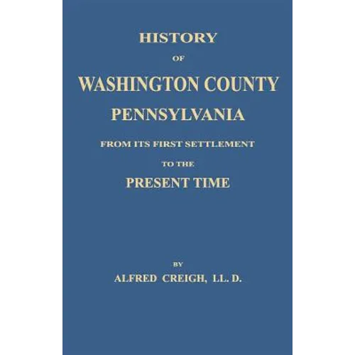 History of Washington County, [Pennsylvania]: From Its First Settlement to the Present Time - Paperback