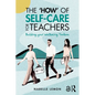 The 'How' of Self-Care for Teachers: Building your Wellbeing Toolbox - Paperback