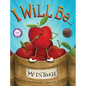 I Will Be ... - Hardcover