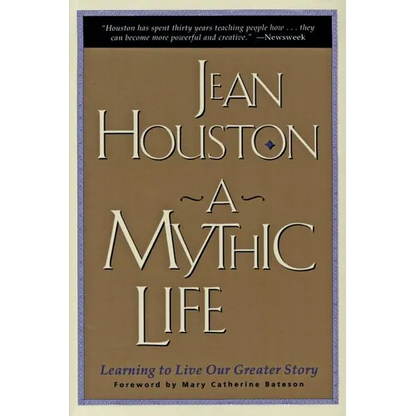 A Mythic Life: Learning to Live Our Greater Story - Paperback