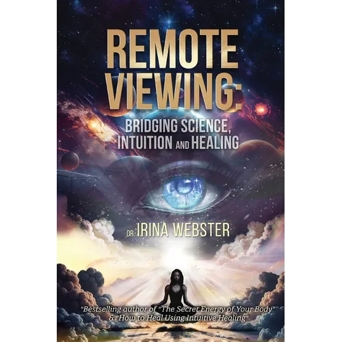 Remote Viewing: Bridging Science, Intuition and Healing - Paperback