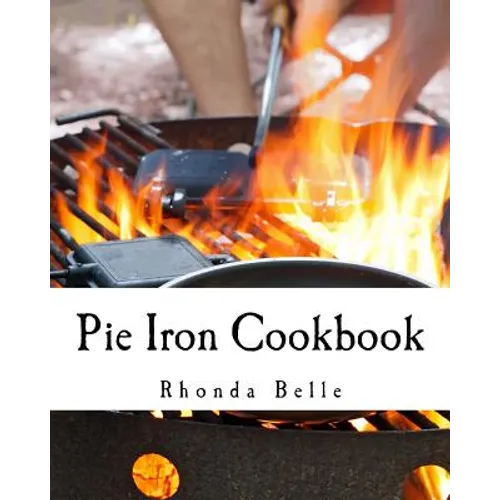 Pie Iron Cookbook: 60 #Delish Pie Iron Recipes for Cooking in the Great Outdoors - Paperback