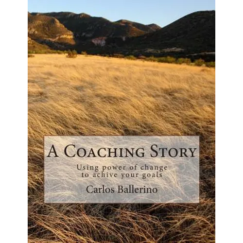 A Coaching Story: Using power of change to achive your goals - Paperback