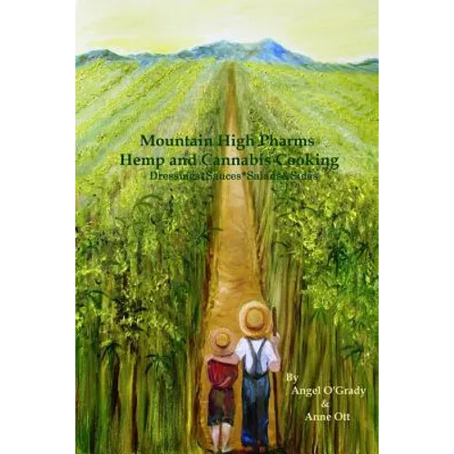 Mountain High Pharms Hemp and Cannabis *Dressings*Sauces*Salads & Sides - Paperback