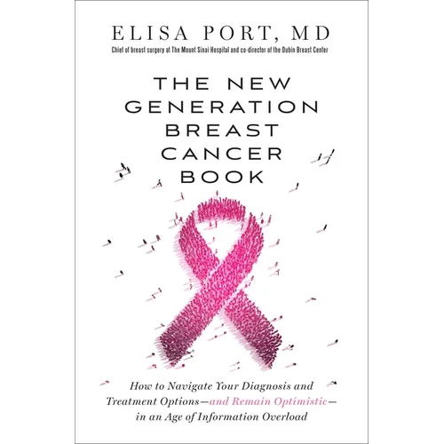 The New Generation Breast Cancer Book: How to Navigate Your Diagnosis and Treatment Options-And Remain Optimistic-In an Age of Information Overload - Paperback