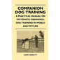 Companion Dog Training - A Practical Manual On Systematic Obedience; Dog Training In World And Picture - Hardcover