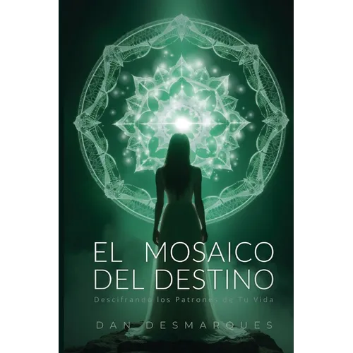 El Mosaico del Destino: Descifrando los Patrones de Tu Vida - Paperback