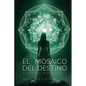 El Mosaico del Destino: Descifrando los Patrones de Tu Vida - Paperback