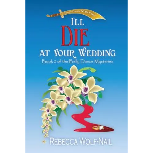 I'll Die at Your Wedding: A Belly Dance Mystery - Paperback