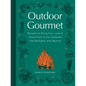 Outdoor Gourmet: Recipes to Bring Your Love of Good Food to the Campsite, the Backyard, and Beyond - Hardcover