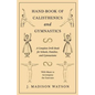 Hand-Book of Calisthenics and Gymnastics - A Complete Drill-Book for Schools, Families, and Gymnasiums - With Music to Accompany the Exercises - Paperback