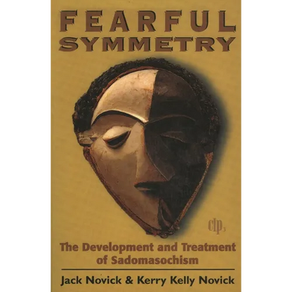 Fearful Symmetry: The Development and Treatment of Sadomasochism - Paperback