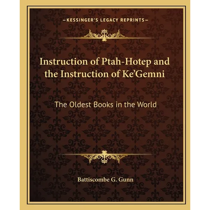 Instruction of Ptah-Hotep and the Instruction of Ke'Gemni: The Oldest Books in the World - Paperback