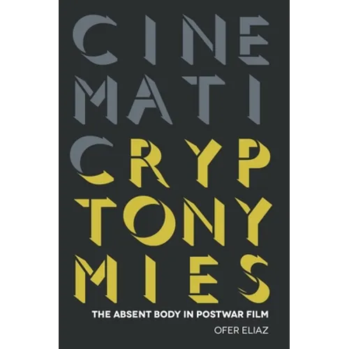 Cinematic Cryptonymies: The Absent Body in Postwar Film - Paperback