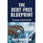 The Debt-Free Blueprint: Strategies to Build Wealth - Paperback