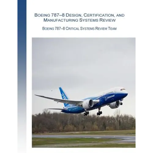 Boeing 787-8 Design, Certification, and Manufacturing Systems Review: Boeing 787-8 Critical System Review Team - Paperback