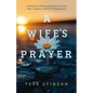 A Wife's Prayer: A Testimony of Grace and Love that Overcame Anger, Loneliness, and Life's Disappointments - Paperback