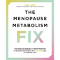 The Menopause Metabolism Fix: The Over-40 Woman's 4-Week Program to Recover Your Strong, Sexy (and Sane) Self in 15 Minutes a Day - Paperback