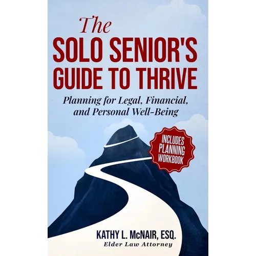 The Solo Senior's Guide to Thrive: Planning for Legal, Financial, and Personal Well-Being - Hardcover