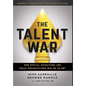 The Talent War: How Special Operations and Great Organizations Win on Talent - Hardcover