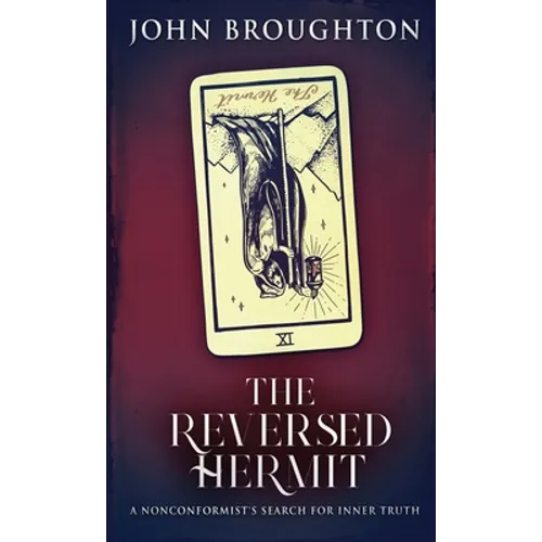 The Reversed Hermit: A Nonconformist's Search For Inner Truth - Hardcover
