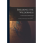 Breaking the Wilderness: the Story of the Conquest of the Far West .. - Paperback
