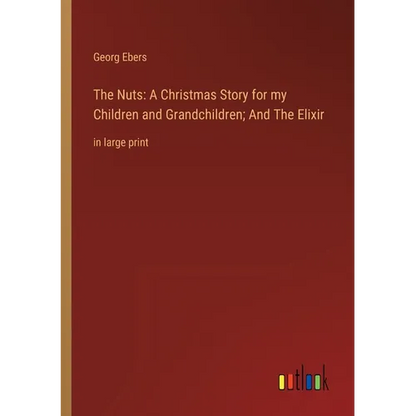 The Nuts: A Christmas Story for my Children and Grandchildren; And The Elixir: in large print - Paperback