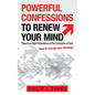 Powerful Confessions to Renew Your Mind: Based on Eight Revelations of the Character of God - Paperback