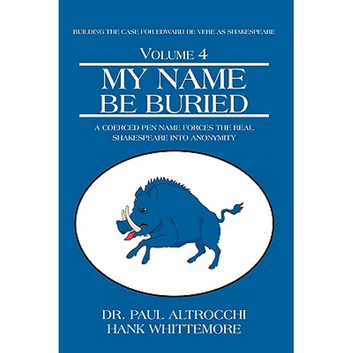 My Name Be Buried: A Coerced Pen Name Forces the Real Shakespeare into Anonymity - Hardcover