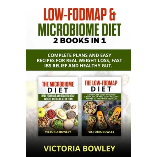 Low-FODMAP & Microbiome Diet: 2 Books In 1: Complete Plans and Easy Recipes for Real Weight Loss, Fast IBS Relief and Healthy Gut. - Paperback