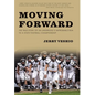 Moving Forward: The True Story of an Underdog's Improbable Run to a State Football Championship - Hardcover