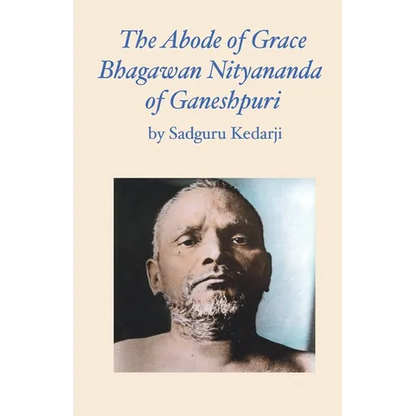 The Abode of Grace. Bhagawan Nityananda of Ganeshpuri. - Paperback
