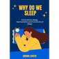 Why do we sleep: Facts about sleep, mechanisms and functions of sleep - Paperback