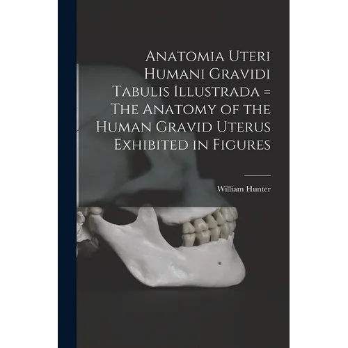 Anatomia Uteri Humani Gravidi Tabulis Illustrada = The Anatomy of the Human Gravid Uterus Exhibited in Figures - Paperback