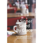 A Sinner Saved By Grace: God Takes A Mess And Makes A Difference - Paperback