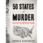 50 States of Murder: An Atlas of American Crime - Paperback