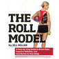 Roll Model: A Step-By-Step Guide to Erase Pain, Improve Mobility, and Live Better in Your Body - Paperback