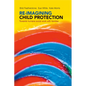 Re-Imagining Child Protection: Towards Humane Social Work with Families - Paperback