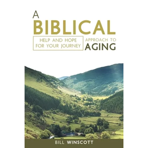 A Biblical Approach to Aging: Help and Hope for Your Journey - Paperback