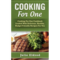 Cooking For One: Cooking For One Cookbook Loaded With Delicious, Healthy, Budget Friendly Recipes For You - Paperback