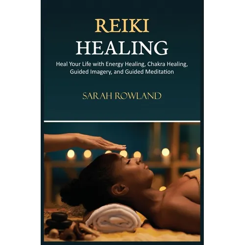 Reiki Healing: Reiki for Beginners, Heal Your Body and Increase Energy with Chakra Balancing, Chakra Healing, and Guided Imagery - Paperback