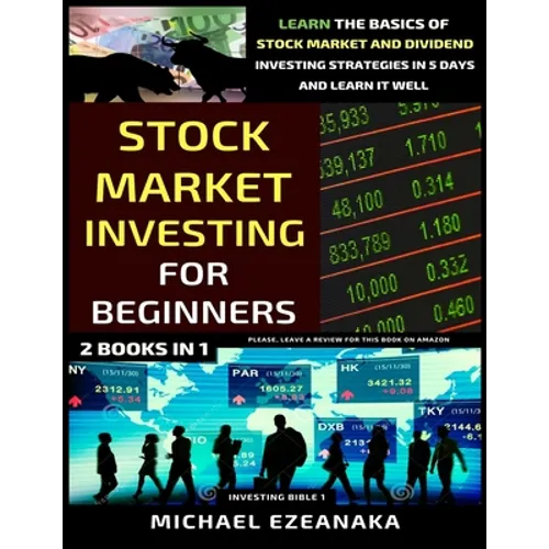 Stock Market Investing For Beginners (2 Books In 1): Learn The Basics Of Stock Market And Dividend Investing Strategies In 5 Days And Learn It Well - Paperback