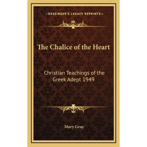 The Chalice of the Heart: Christian Teachings of the Greek Adept 1949 - Hardcover