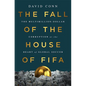 The Fall of the House of Fifa: The Multimillion-Dollar Corruption at the Heart of Global Soccer - Hardcover